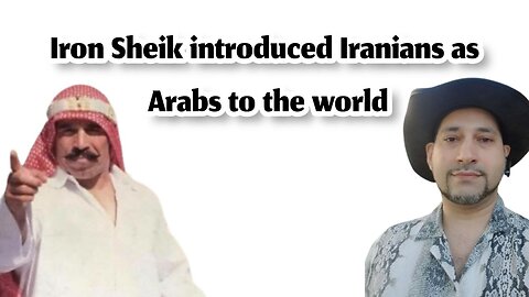 Iron Sheik introduced Iranians as Arabs to the world