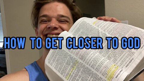 HOW DO I GET CLOSER TO GOD?