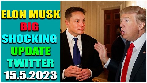 ELON MUSK BIG SHOCKING UPDATETWITTER | 15.5.2023 BREAKING NEWS TODAY