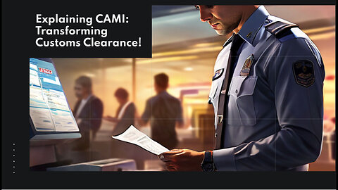 Mastering Customs Clearance: How CAMI Revolutionizes the Process