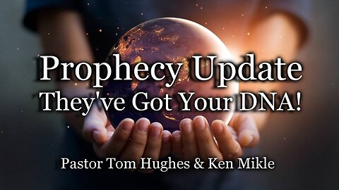 Prophecy Update: They've Got Your DNA!