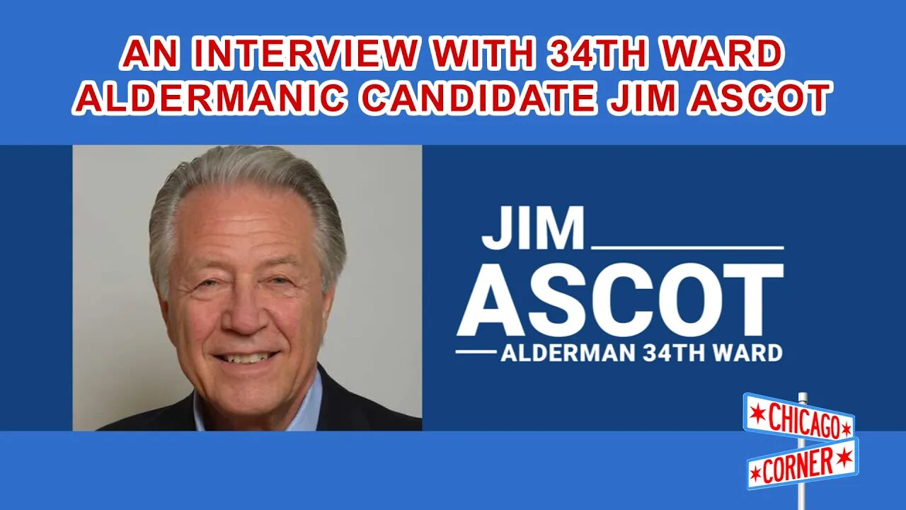 An Interview with 34th Ward Aldermanic Candidate Jim Ascot