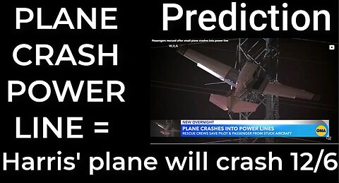 Prediction - PLANE CRASH POWER LINE = Harris' plane will crash Dec 6