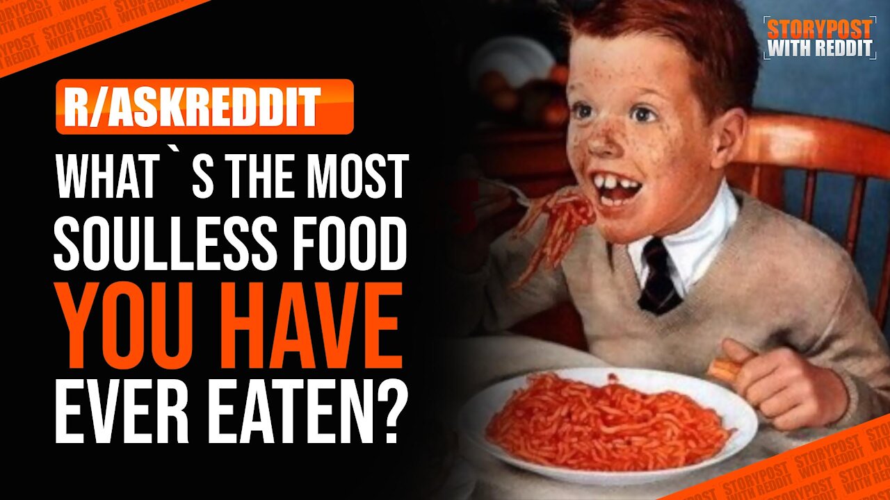 What's the most soulless food you have ever eaten? (r/AskReddit)