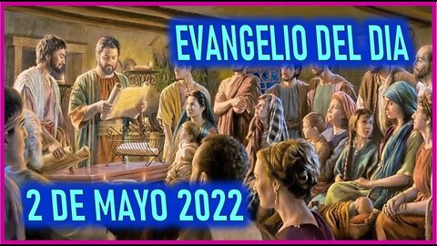 EVANGELIO DEL DIA LUNES 2 DE MAYO DEL 2022