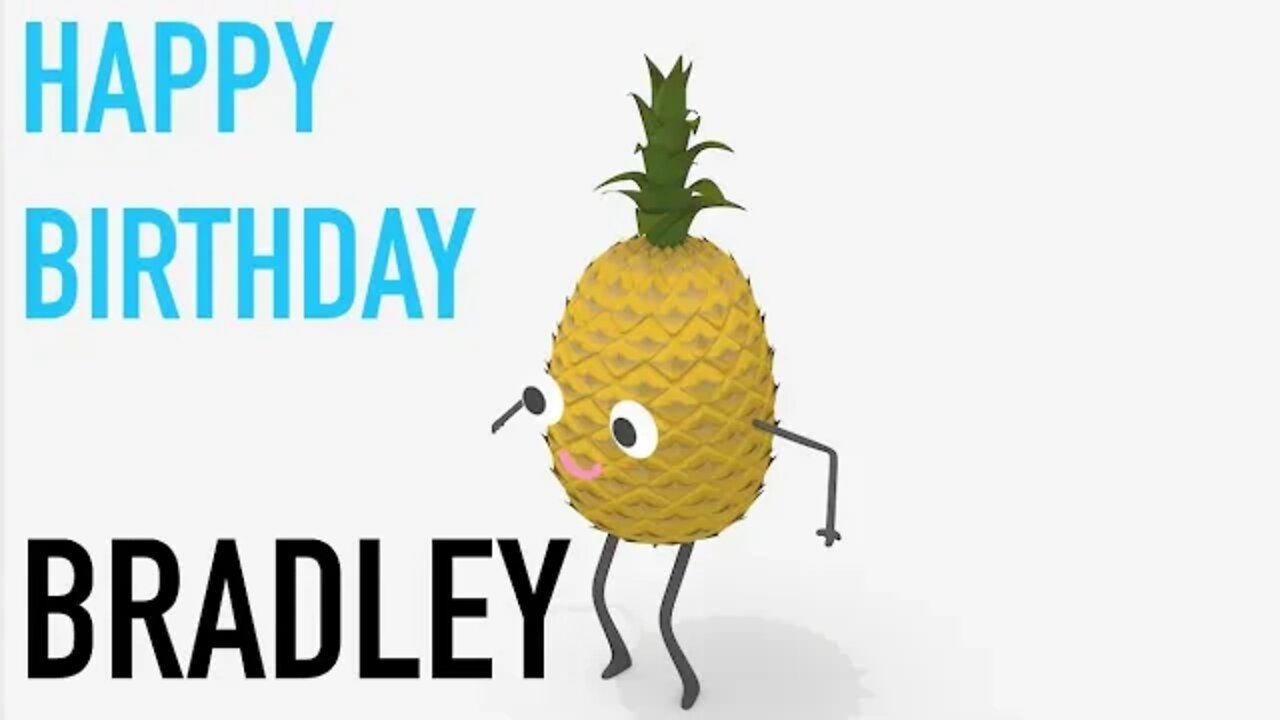 Happy Birthday BRADLEY! - PINEAPPLE Birthday Song