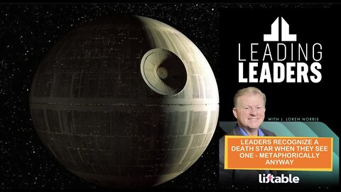 LEADERS RECOGNIZE A DEATH STAR WHEN THEY SEE ONE - METAPHORICALLY ANYWAY