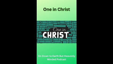 One in Christ, on Down to Earth But Heavenly Minded Podcast