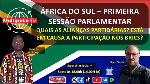 ÁFRICA DO SUL – PRIMEIRA SESSÃO PARLAMENTAR - O QUE ESPERAR PARA OS BRICS?