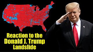 Reaction to the Donald J. Trump Landslide