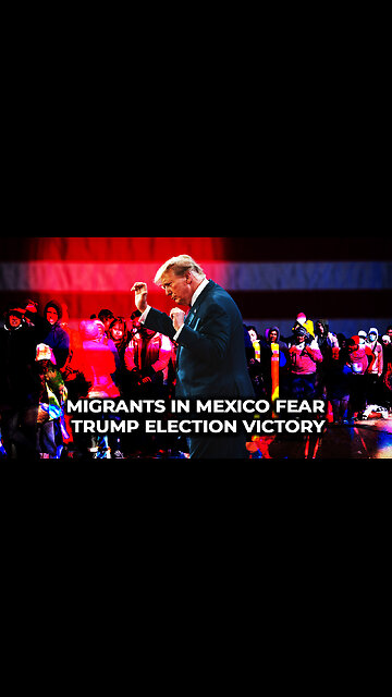 Migrants in Mexico Fear Trump Election Victory