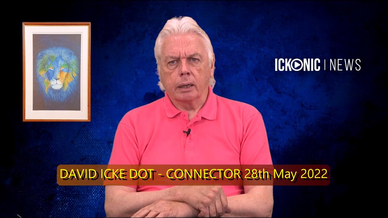 DAVID ICKE DOT - CONNECTOR 28th May 2022