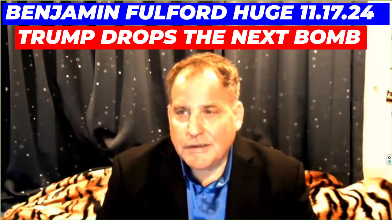 Benjamin Fulford HUGE INTEL 11/17/24 - TRUMP DROPS THE NEXT BOMB