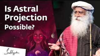 Is Astral Travel Possible? | Sadhguru Answers