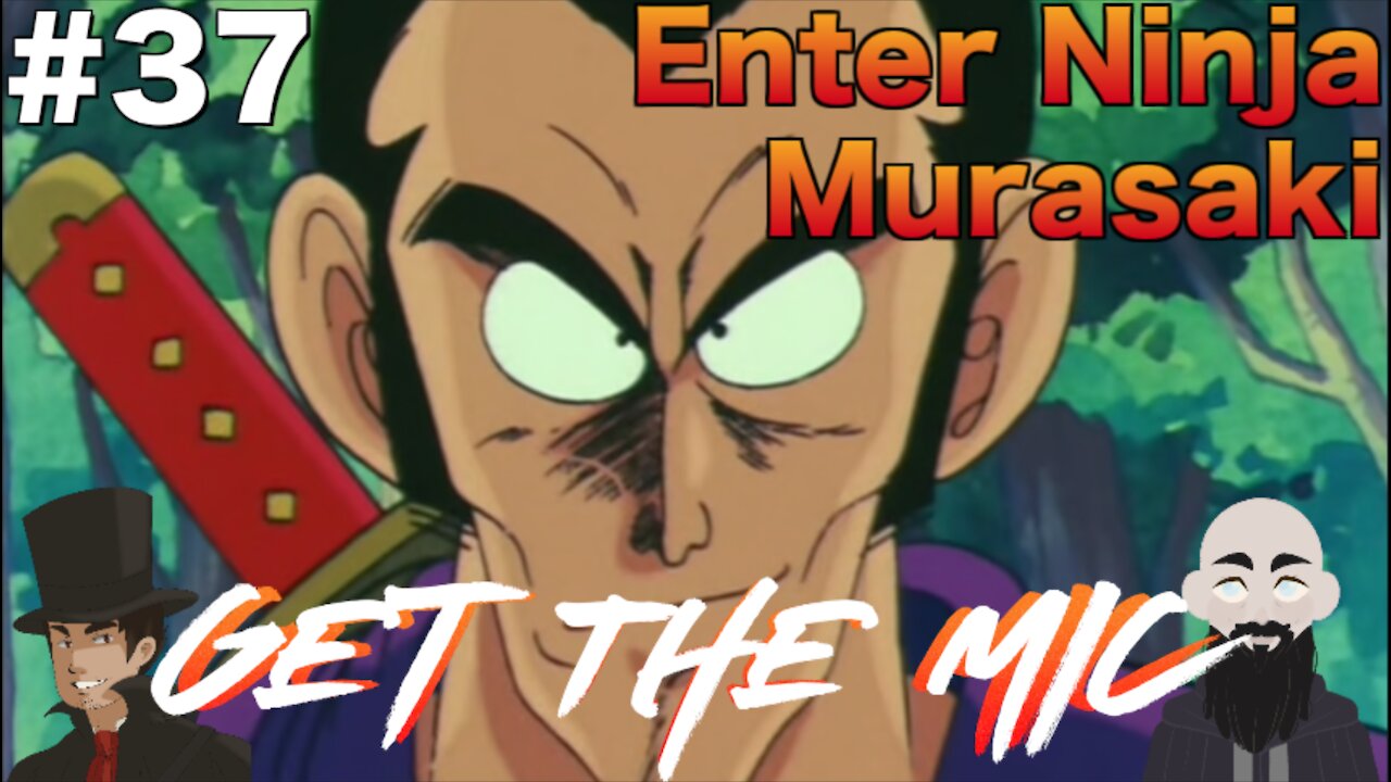 Get The Mic - Dragon Ball: Episode 37 - Enter Ninja Murasaki