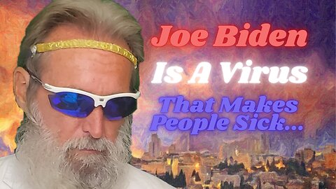 Clown World #47: The 1st Virus Ever Confirmed To Exist: Is Joe Biden Plaguing The Whole World Today.