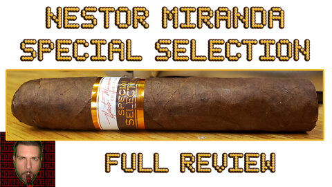 Nestor Miranda Special Selection (Full Review) - Should I Smoke This