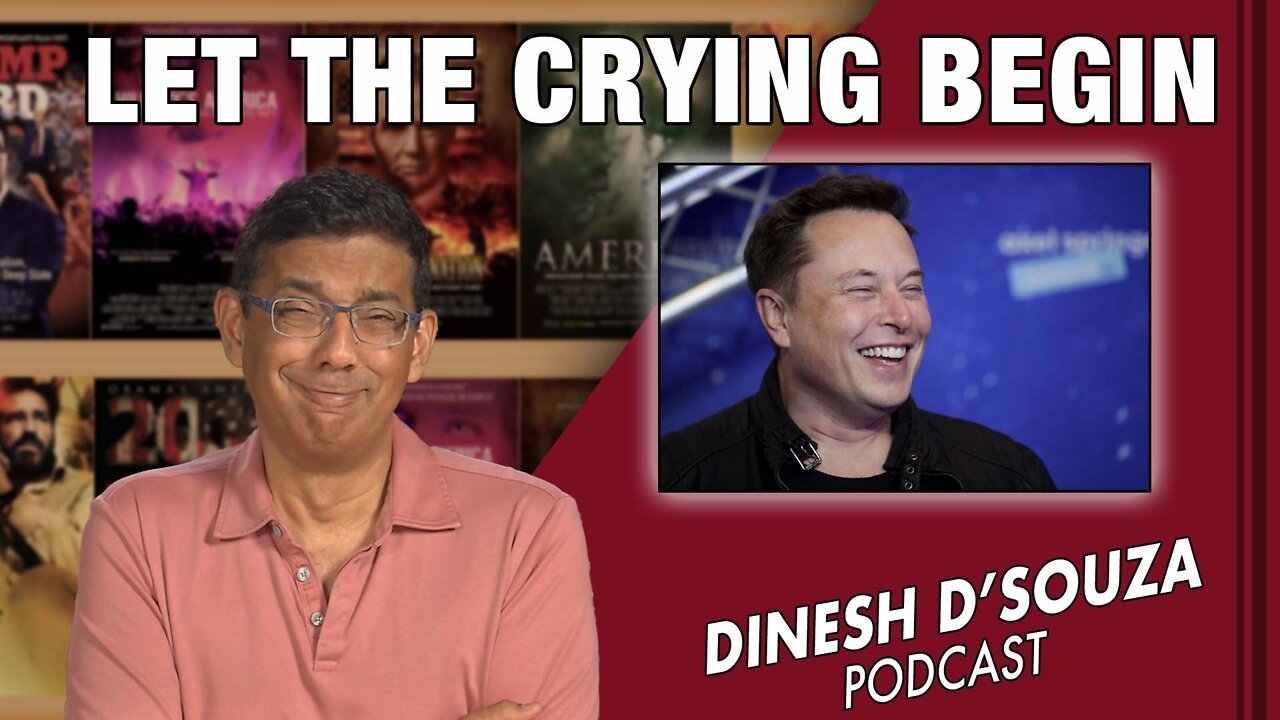 LET THE CRYING BEGIN Dinesh D’Souza Podcast Ep318