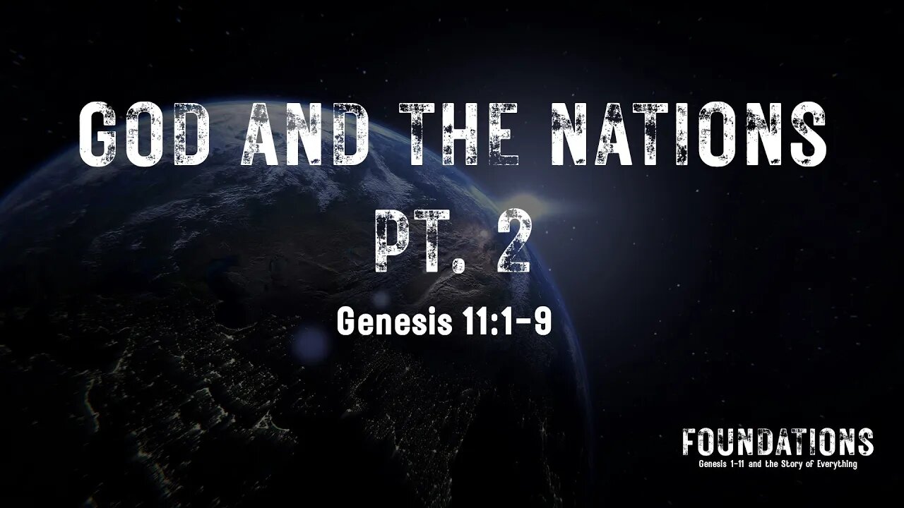 Genesis #10 - Foundations #10 - "God and the Nations Part 2" (Genesis 11:1-9)