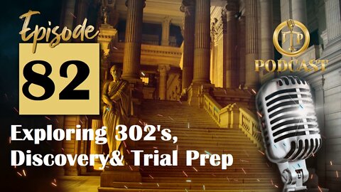 JTP Episode 82 Exploring 302s Discovery & Trial Prep