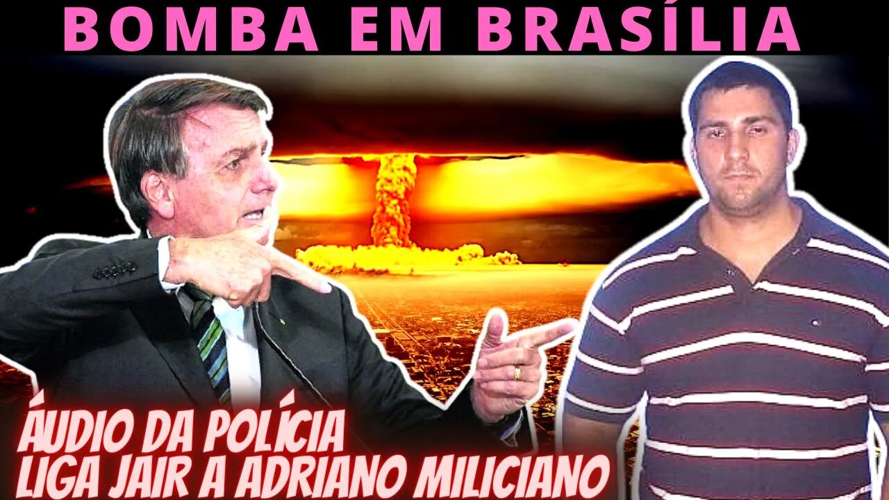 URGENTE - Áudio da Polícia liga Jair a Adriano - Queima de arquivo?