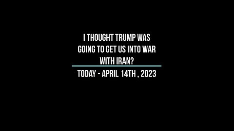 I thought Trump was going to get us into war with Iran?