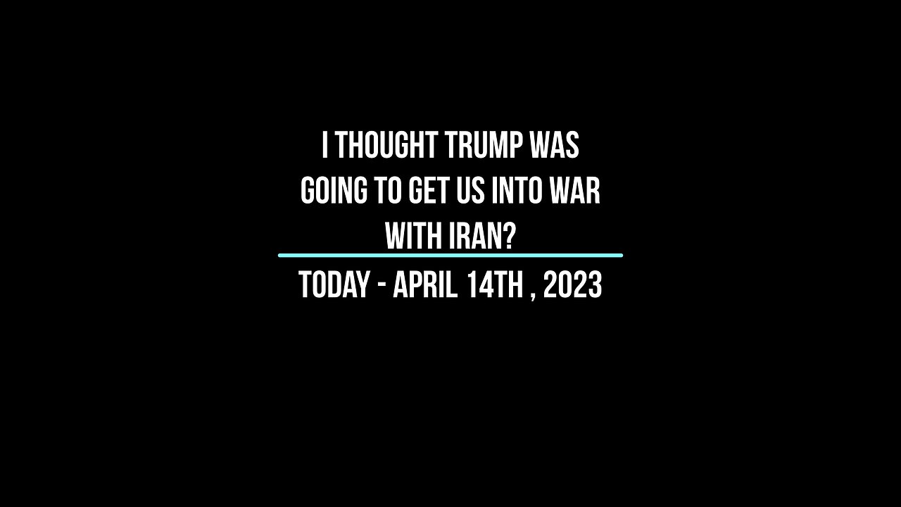 I thought Trump was going to get us into war with Iran?