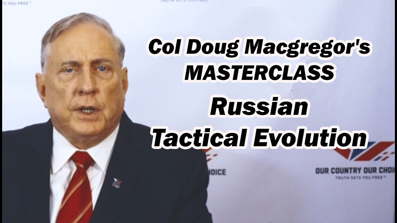 Col Doug Macgregor's Concise Masterclass on Russian Tactical Evolution