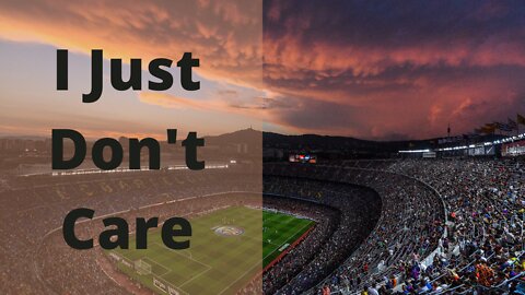 I just don't care...