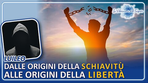 Dalle origini della schiavitù alle origini della libertà - Luileo