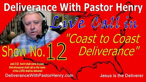 Show No. 12 - Coast to Coast Deliverance with Pastor Henry