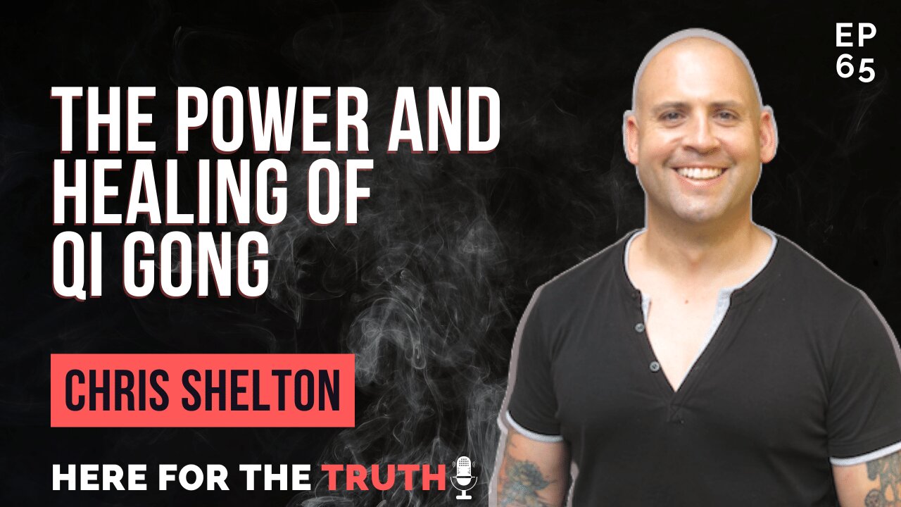 Episode 65 - Chris Shelton | The Power And Healing Of Qi Gong