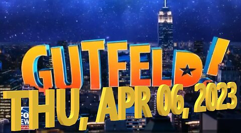 Gutfeld 04-06-2023