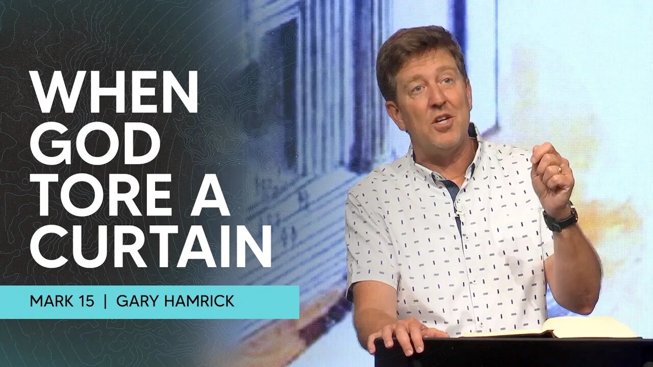 When God Tore a Curtain | Mark 15 | Gary Hamrick