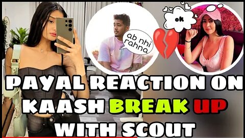 PAYAL GAMING REACTION ON KAASH BREAK UP WITH SCOUT💔| PAYAL CONFIRM THAT SCOUT AND KAASH BREAK UP 💔||