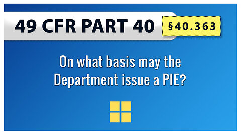 49 CFR Part 40 - §40.363 On what basis may the Department issue a PIE?