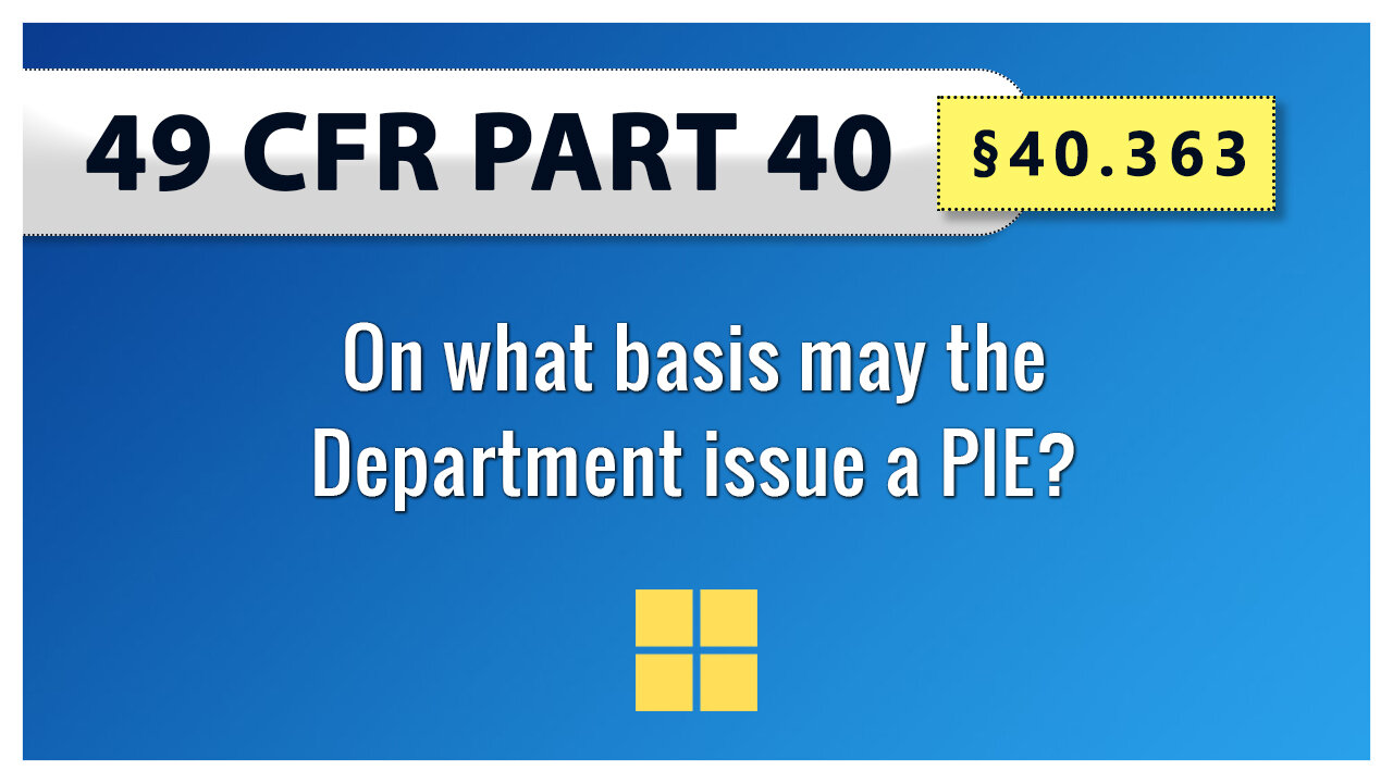 49 CFR Part 40 - §40.363 On what basis may the Department issue a PIE?