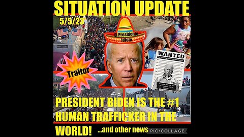 Situation Update 5/5/23 ~ Iden Backed Mass Migration Invasion Coming