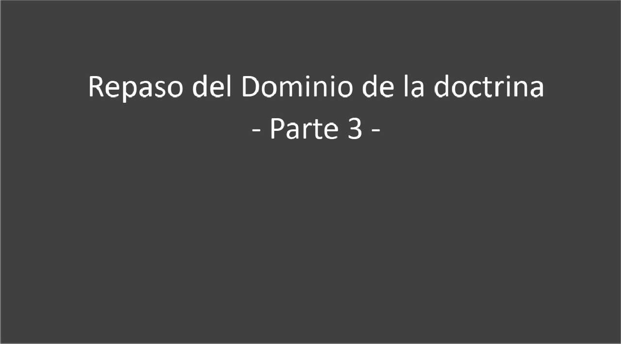 Repaso del Dominio de la doctrina (parte 3)