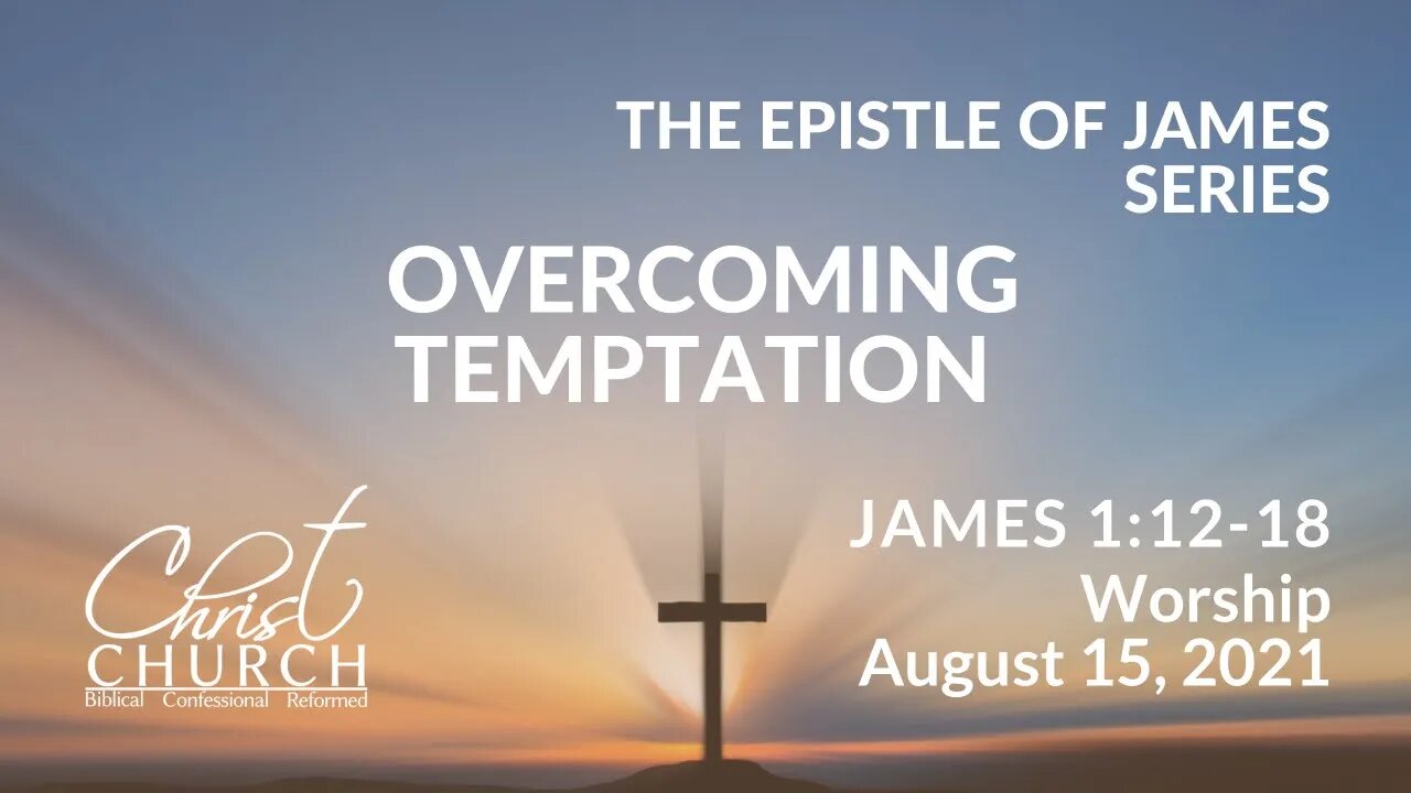 Christ Church OPC - Flower Mound, Texas - August 15, 2021 - James 1:12-18
