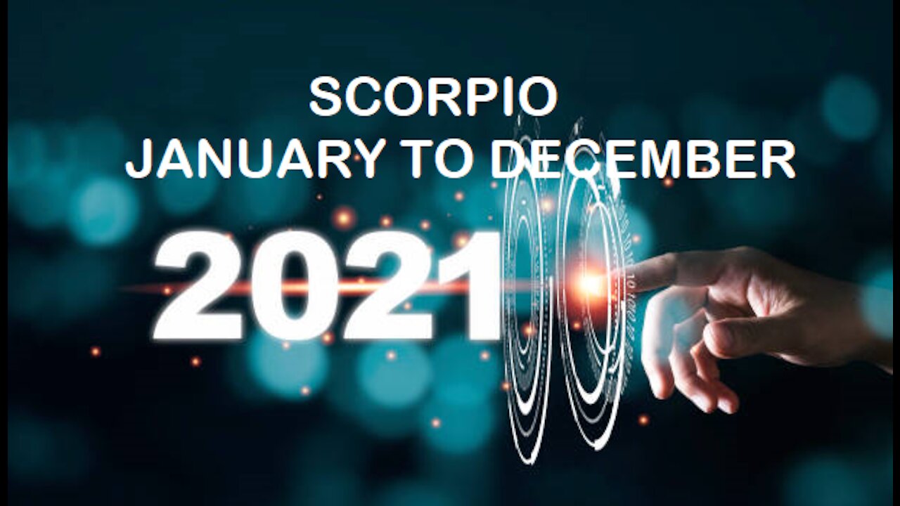 SCORPIO 2021 JANUARY TO DECEMBER-WATCH YOUR FUNDS FROM PRYING EYES!