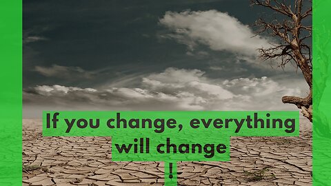 Change Yourself And Everything Changes