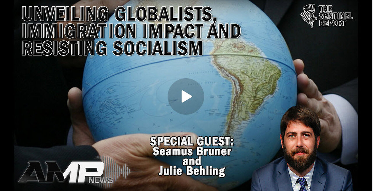 Unveiling Globalists, Immigration Impact and Resisting Socialism | The Sentinel Report Ep. 6