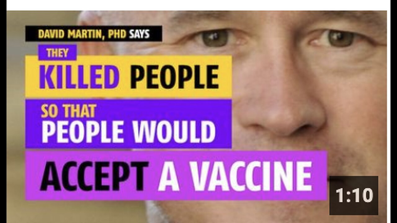 They killed people so that people would accept a vaccine, says David Martin, PhD