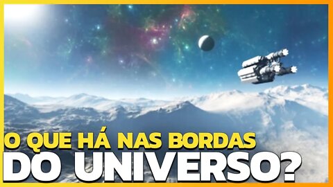 O QUÃO LONGE É A BORDA DO UNIVERSO? E O QUE EXISTE POR LÁ?