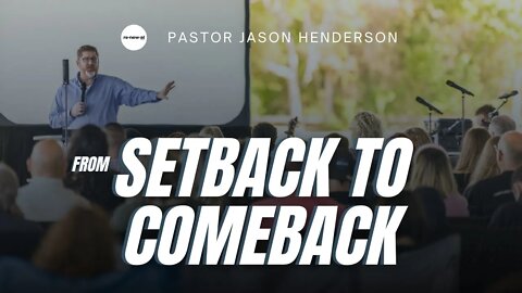 From Setback To Comeback | Pt 3 | Pastor Jason Henderson