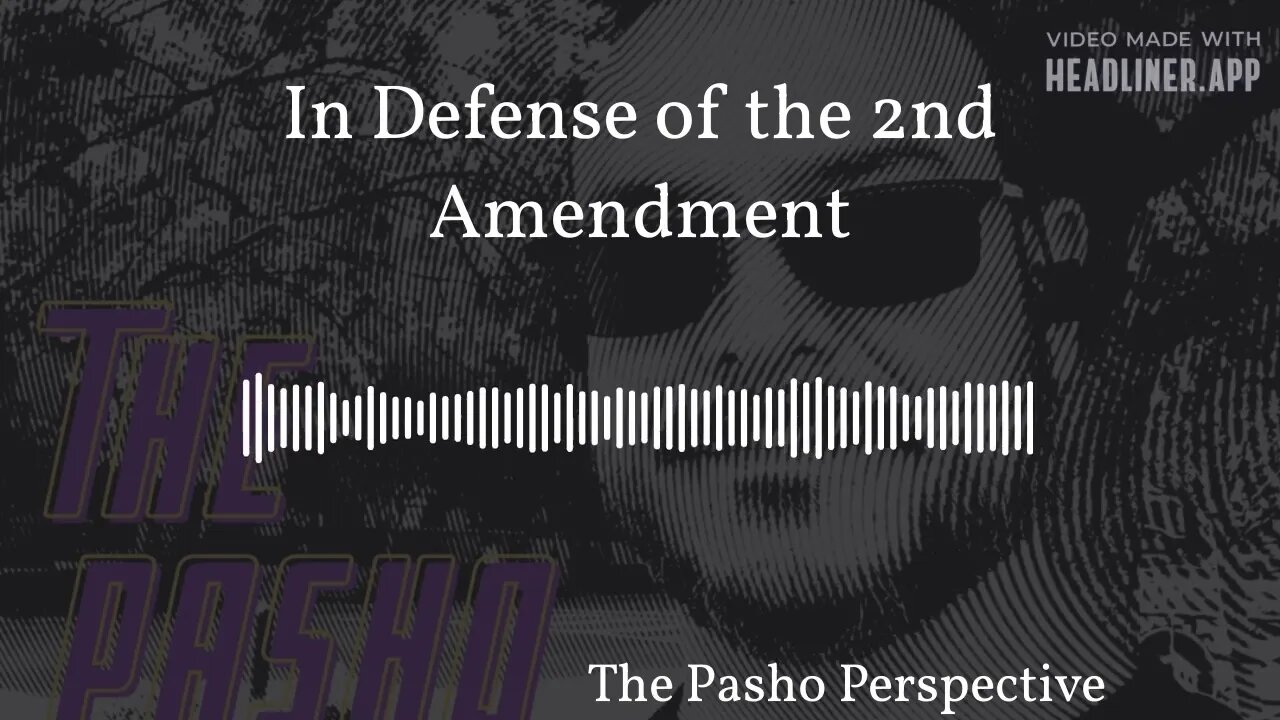 The Pasho Perspective - In Defense of the 2nd Amendment