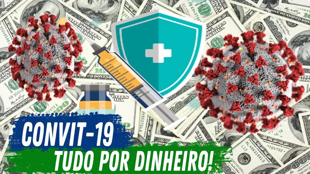 CONVIT 19 - TUDO POR DINHEIRO!