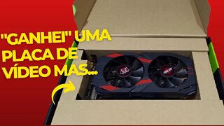 "Ganhei" uma placa de video mas... #semgames