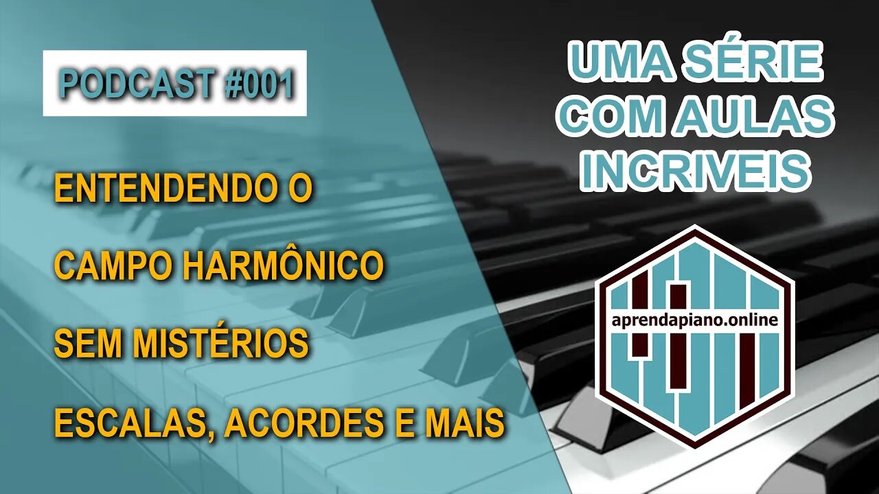 PODCAST #001 - CAMPO HARMÔNICO SEM MISTÉRIOS - ESCALAS+ACORDES+MODOS E MUITO MAIS